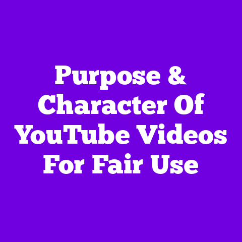 Purpose & Character Of YouTube Videos For Fair Use